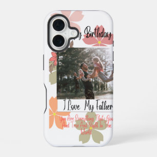 Coque iPhone 16 Joyeux Anniversaire Papa Fleur Photo J'aime Mon Pè