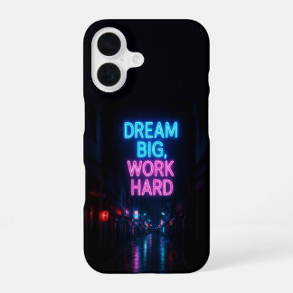 Coque iPhone 16 Neon City 'Dream Big Work Hard' Rue Pleuillée