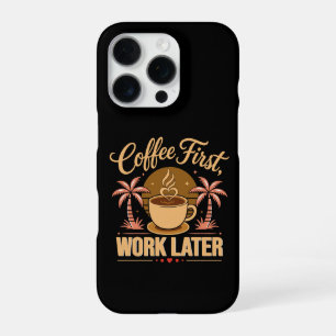 Coque iPhone 16 Pro Café d'abord, travail ensuite. Propulsé par les vi