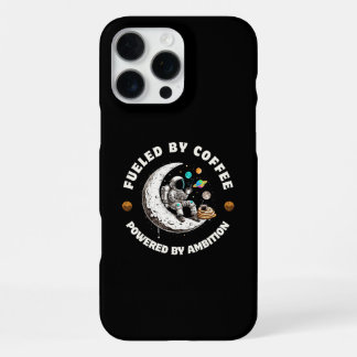 Coque iPhone 16 Pro Max Fueled by Coffee Powered by Ambition Phone Case