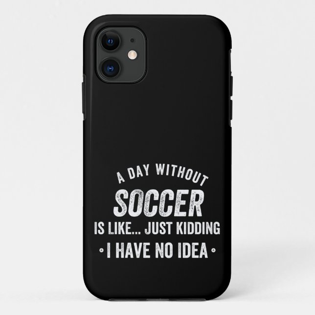 Coques Case-Mate iPhone A Day Without Soccer Is Like Just Kidding (Dos)