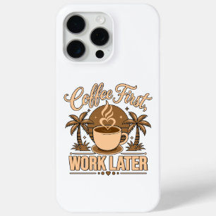 Coque iPhone 15 Pro Max Café d'abord, travail ensuite – Propulsé par la ca