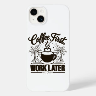 Coque Pour iPhone 14 Plus Café d'abord, travail ensuite. Propulsé par les vi