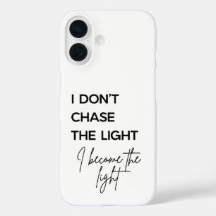 Coque Pour iPhone 16 Citation Je Ne Poursuis Pas La Lumière Je Deviens 