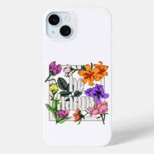 Coque iPhone 15 Mini Citation positive Be Happy and garden flowers