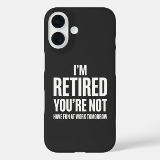 Coque Pour iPhone 16 Funny Retirement  I'm Retired You're Not 