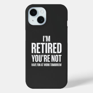 Coque Pour iPhone 15 Funny Retirement  I'm Retired You're Not 