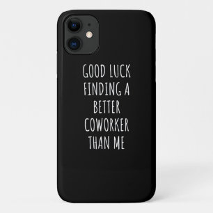 Case-Mate iPhone Case GOod Luck Finding Better CoWorker Than ME