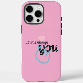 Coques iPhone 16 Pro Max It Was Always You – Love Quote