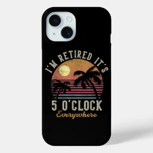 Coque Pour iPhone 15 Je suis à la retraite, il est 17 heures partout Dr