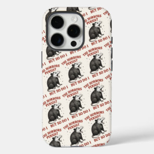 Coques iPhone 16 Pro Les Horreurs Persistent Mais Moi Aussi