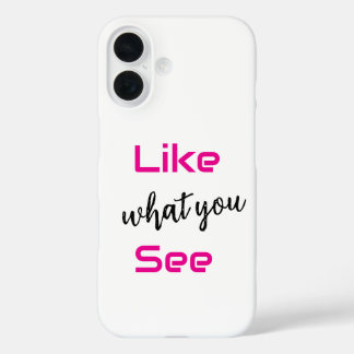 Coque Pour iPhone 16 "Like what you see" iphone 16 phone case