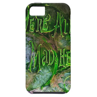 Coque Tough iPhone 5 "Nous sommes tous fous ici "