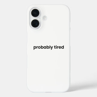 Coque Pour iPhone 16 Probably Tired iPhone Case - Relatable Quote