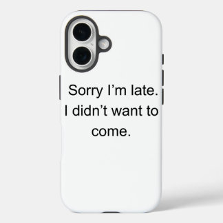 Coque Pour iPhone 16 Sorry I’m Late — I Didn’t Want to Come" | Funny In