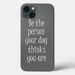 iPhone 13 Case Soyez la personne que votre chien pense être citée