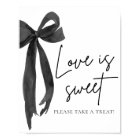 Coquette Black Bow Love is Sweet Treat Favour Sign