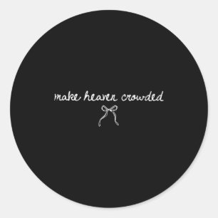 Coquette Bow Make Heaven Crowded Funny Religious C Classic Round Sticker