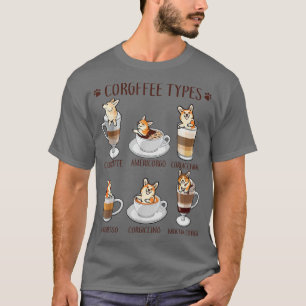 Corgffee Types Coffee and Corgi Funny  T-Shirt