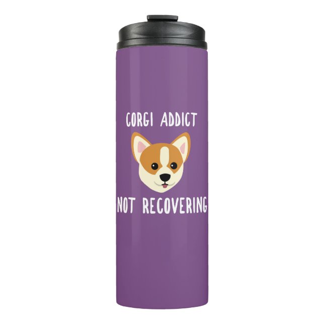 Corgi Addict Not Recovering Thermal Tumbler (Front)