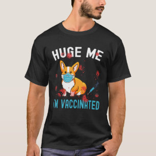 Corgi Art Dog Mom Hug Me Im Vaccinated T-Shirt