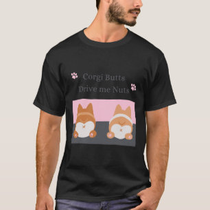 Corgi Butts Drive Me Nuts  651 T-Shirt