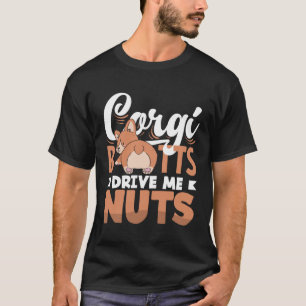 Corgi Butts Drive Me Nuts Corgi Butt Dog 1 T-Shirt