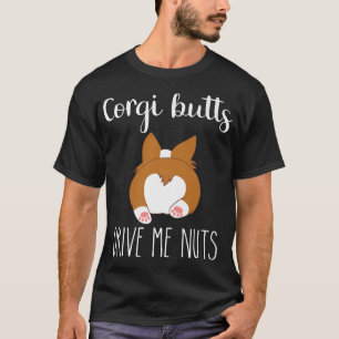Corgi Butts Drive Me Nuts ,Corgi Love ,Corgi Mama T-Shirt
