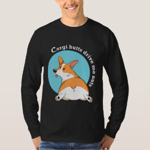 Corgi Butts Drive Me Nuts T-Shirt