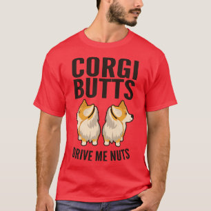 Corgi Butts Drive Me Nuts Welsh Corgi Pembroke T-Shirt