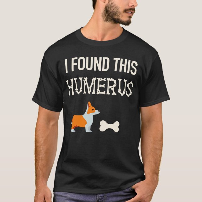 Corgi Dog Halloween Bone I Found This Humerus T-Shirt (Front)