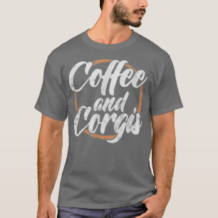 Corgi Dog Lover Coffee and Corgis Caffeine Drinkin T-Shirt