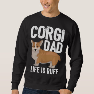 Corgi Dog Mens Corgi Dad Life Is Ruff Sweatshirt