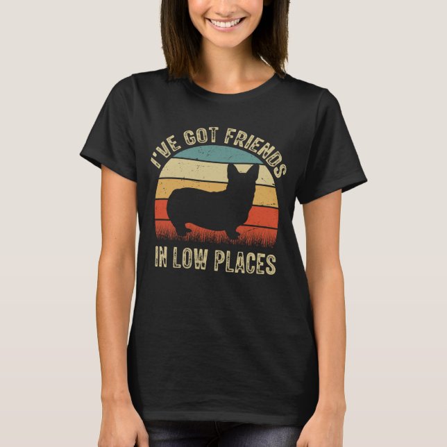 Corgi Dog Tee, I've Got Friends In Low Places T-Shirt (Front)