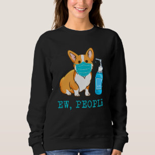 Corgi Dog Wear Face Mask Ew People Dog Sweatshirt