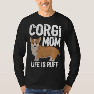 Corgi Dog Womens Corgi Mom Life Is Ruff T-Shirt