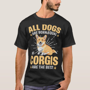 Corgi Dogs Born Equal But Corgis For Corgi Owner T-Shirt