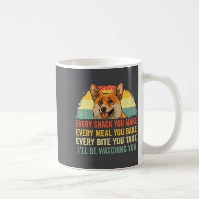Corgi Every Snack You Make Ill Be Watching Dog  Coffee Mug (Right)