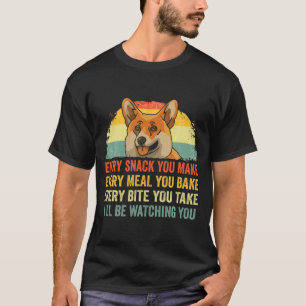Corgi Every Snack You Make Ill Be Watching Dog  T-Shirt
