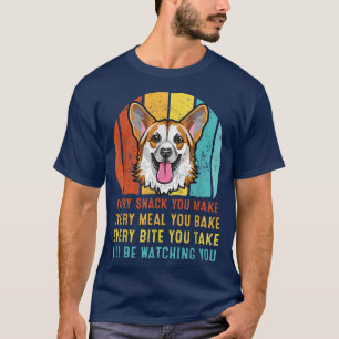 Corgi Every Snack You Make Ill Be Watching You  T-Shirt