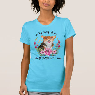 Corgi flower wreath only my dog understands me T-Shirt