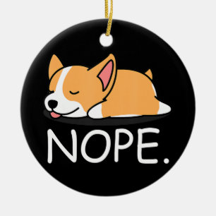 Corgi Gift   Nope Lazy Corgi Dog - Nope Not Today Ceramic Ornament