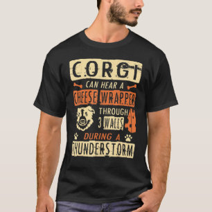 Corgi Hear Cheese Wrapper Through 3 Walls T-Shirt