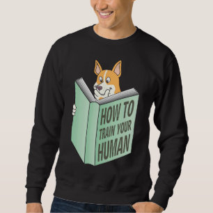 Corgi How To Train Your Human Sweatshirt