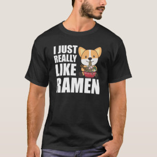 Corgi I Just Really Like Ramen Sweet Kawaii Noodle T-Shirt