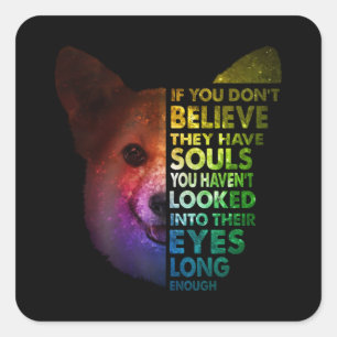 Corgi If You Dont Believe Looked Into Their Eyes Square Sticker