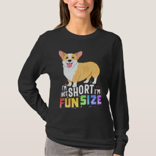 Corgi Im Not Short Im Fun Size Dog T-Shirt
