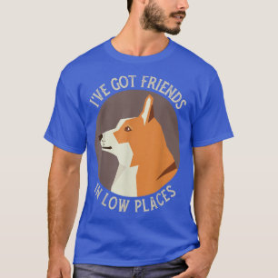 Corgi I've Got Friends In Low Places Pembroke Wels T-Shirt
