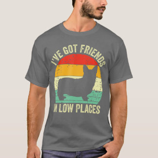 Corgi Ive Got Friends in Low Places Pembroke Welsh T-Shirt