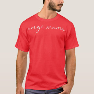 Corgi Mama Corgi Dog Mom Gift-549 T-Shirt